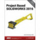 Project Based SOLIDWORKS 2016