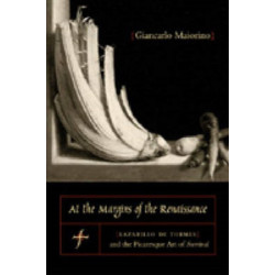 At the Margins of the Renaissance: Lazarillo de Tormes and the Picaresque Art of Survival