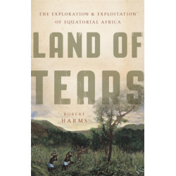 Land of Tears: The Exploration and Exploitation of Equatorial Africa