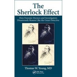 The Sherlock Effect: How Forensic Doctors and Investigators Disastrously Reason Like the Great Detective