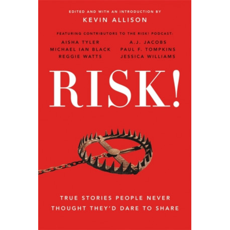 Risk!: 50 True Stories of the Bold Experiences that Define Us