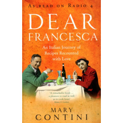 Dear Francesca: An Italian Journey of Recipes Recounted with Love