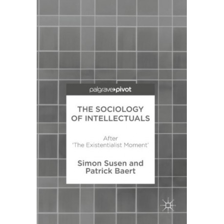 The Sociology of Intellectuals: After 'The Existentialist Moment'