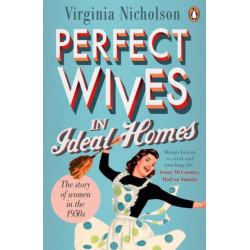 Perfect Wives in Ideal Homes: The Story of Women in the 1950s