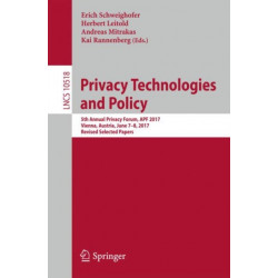 Privacy Technologies and Policy: 5th Annual Privacy Forum, APF 2017, Vienna, Austria, June 7-8, 2017, Revised Selected Papers