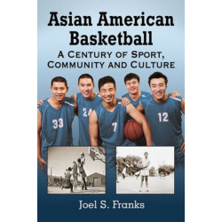 Asian American Basketball: A Century of Sport, Community and Culture