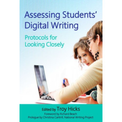Assessing Students' Digital Writing: Protocols for Looking Closely