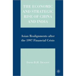 The Economic and Strategic Rise of China and India: Asian Realignments after the 1997 Financial Crisis