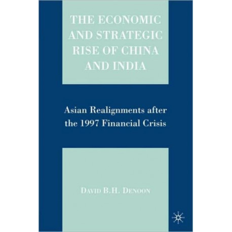 The Economic and Strategic Rise of China and India: Asian Realignments after the 1997 Financial Crisis