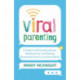 Viral Parenting: A Guide to Setting Boundaries, Building Trust, and Raising Responsible Kids in an Online World