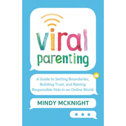 Viral Parenting: A Guide to Setting Boundaries, Building Trust, and Raising Responsible Kids in an Online World
