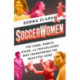 Soccerwomen: The Icons, Rebels, Stars, and Trailblazers Who Transformed the Beautiful Game