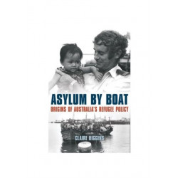 Asylum by Boat: Origins of Australia's Refugee Policy
