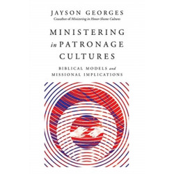 Ministering in Patronage Cultures – Biblical Models and Missional Implications: Biblical Models and Missional Implications