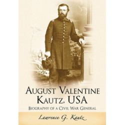 August Valentine Kautz, USA: Biography of a Civil War General