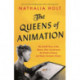 The Queens of Animation: The Untold Story of the Women Who Transformed the World of Disney and Made Cinematic History