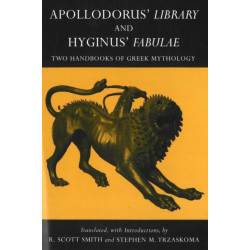Apollodorus' Library and Hyginus' Fabulae: Two Handbooks of Greek Mythology
