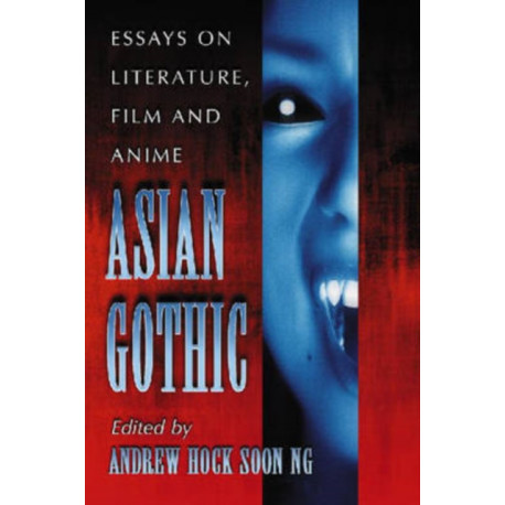 Asian Gothic: Essays on Literature, Film and Anime
