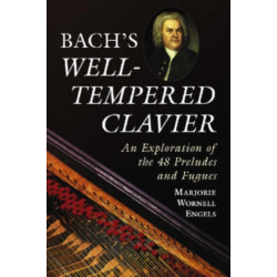 Bach's Well-Tempered Clavier: An Exploration of the 48 Preludes and Fugues