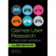 Games User Research: A Case Study Approach