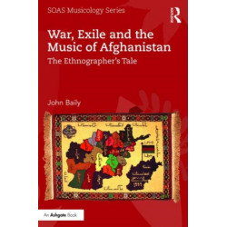 War, Exile and the Music of Afghanistan: The Ethnographer’s Tale