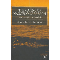 The Making of Nagorno-Karabagh: From Secession to Republic