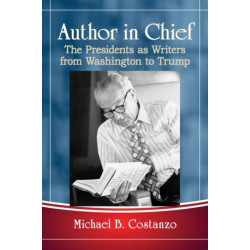 Author in Chief: The Presidents as Writers from Washington to Trump