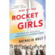 Rise of the Rocket Girls: The Women Who Propelled Us, from Missiles to the Moon to Mars