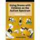 Using Drama with Children on the Autism Spectrum: A Resource for Practitioners in Education and Health