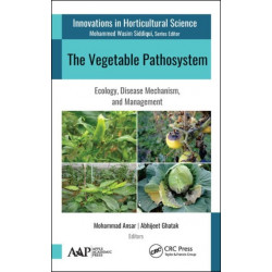 The Vegetable Pathosystem: Ecology, Disease Mechanism, and Management