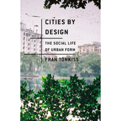 Cities by Design: The Social Life of Urban Form