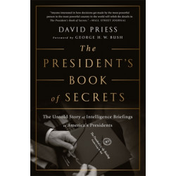 The President's Book of Secrets: The Untold Story of Intelligence Briefings to America's Presidents from Kennedy to Obama