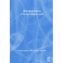 Your Body Knows: A Movement Guide for Actors