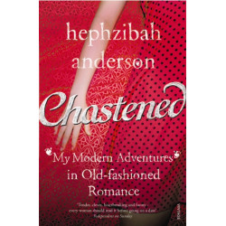 Chastened: My Modern Adventure in Old-Fashioned Romance