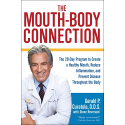 The Mouth-Body Connection: The 28-Day Program to Create a Healthy Mouth, Reduce Inflammation and Prevent Disease Throughout the Body
