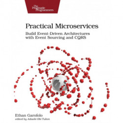 Practical Microservices: Build Event-Driven Architectures with Event Sourcing and CQRS