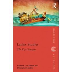 Latinx Studies: The Key Concepts