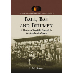 Ball, Bat and Bitumen: A History of Coalfield Baseball in the Appalachian South