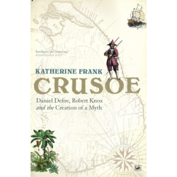Crusoe: Daniel Defoe, Robert Knox And The Creation Of A Myth