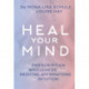 Heal Your Mind: Your Prescription for Wholeness through Medicine, Affirmations and Intuition