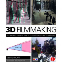 3D Filmmaking: Techniques and Best Practices for Stereoscopic Filmmakers