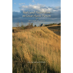 Bad Land Pastoralism in Great Plains Fiction