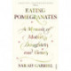 Eating Pomegranates: A Memoir of Mothers, Daughters and Genes
