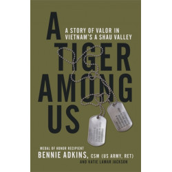A Tiger Among Us: A Story of Valor in Vietnam's A Shau Valley