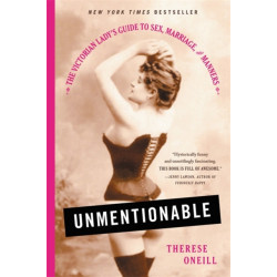 Unmentionable: The Victorian Lady's Guide to Sex, Marriage, and Manners