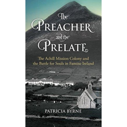 The Preacher and the Prelate: The Achill Mission Colony and the Battle for Souls in Famine Ireland