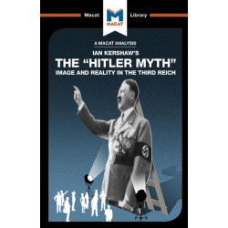 An Analysis of Ian Kershaw's The "Hitler Myth": Image and Reality in the Third Reich