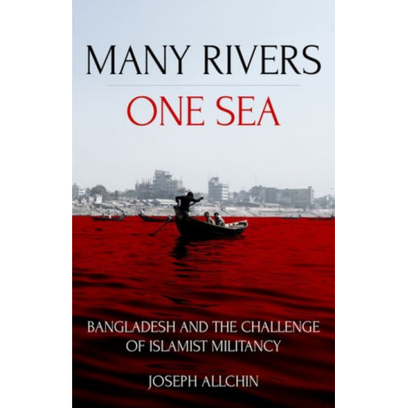 Many Rivers, One Sea: Bangladesh and the Challenge of Islamist Militancy
