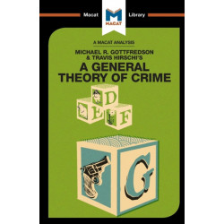 An Analysis of Michael R. Gottfredson and Travish Hirschi's A General Theory of Crime: A General Theory of Crime