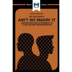 An Analysis of Jay MacLeod's Ain't No Makin' It: Aspirations and Attainment in a Low Income Neighborhood